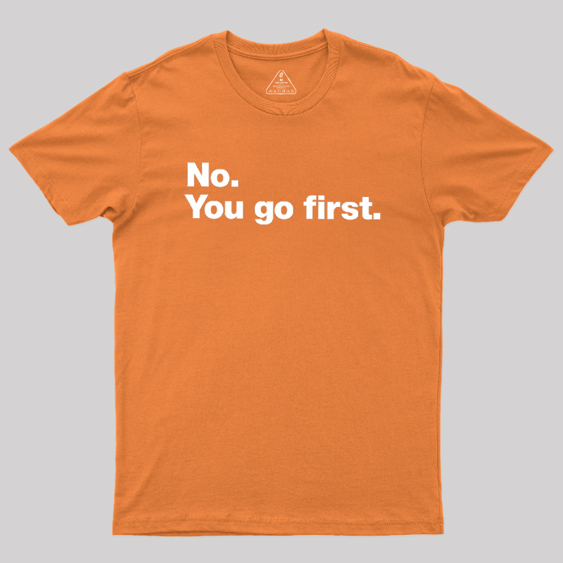 No You Go First Geek T-Shirt