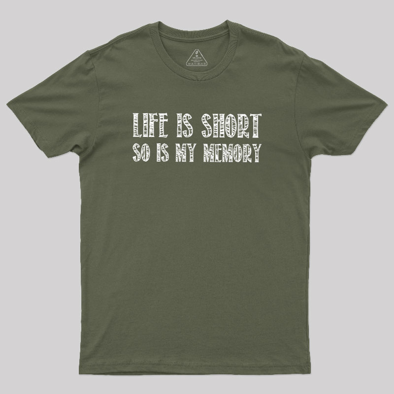 Life Is Short, So Is My Memory Geek T-Shirt