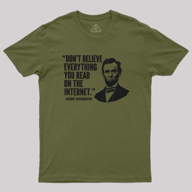 Don't Believe Everything You Read On The Internet Geek T-Shirt