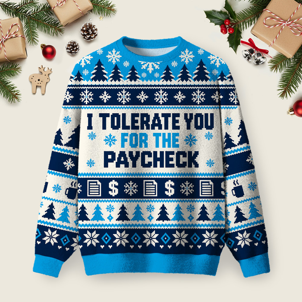 I Tolerate You For The Paycheck Ugly Christmas Fuzzy Fleece Sweatshirt