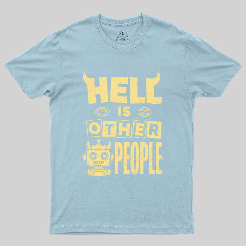 Hell Is Other People Geek T-Shirt