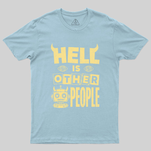 Hell Is Other People Geek T-Shirt
