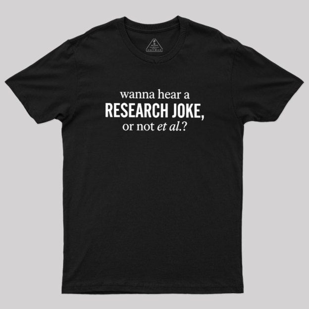 Wanna Hear A Research Joke Geek T-Shirt