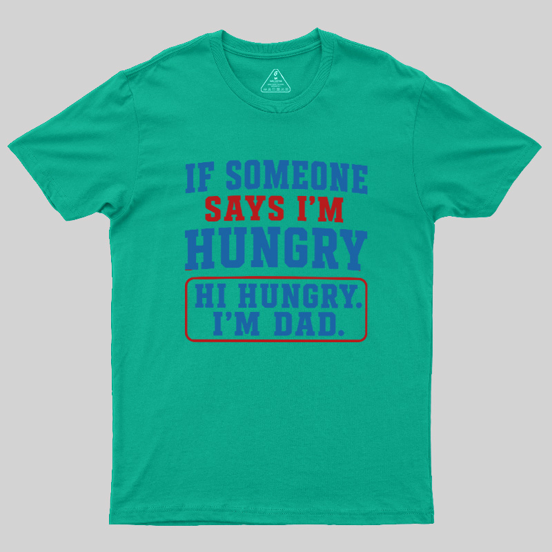 Hi Hungry I’m Dad Geek T-Shirt