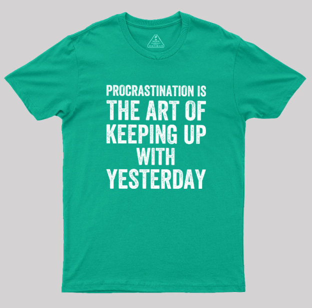 Procrastination Art Geek T-Shirt