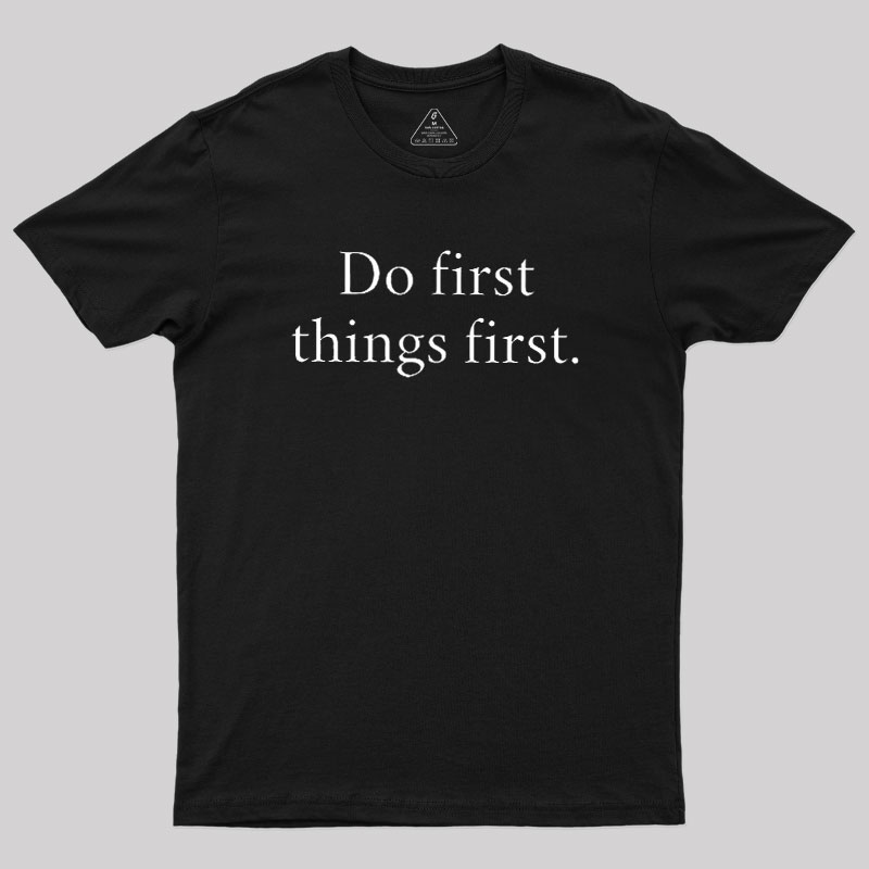 Do First Things First Geek T-Shirt