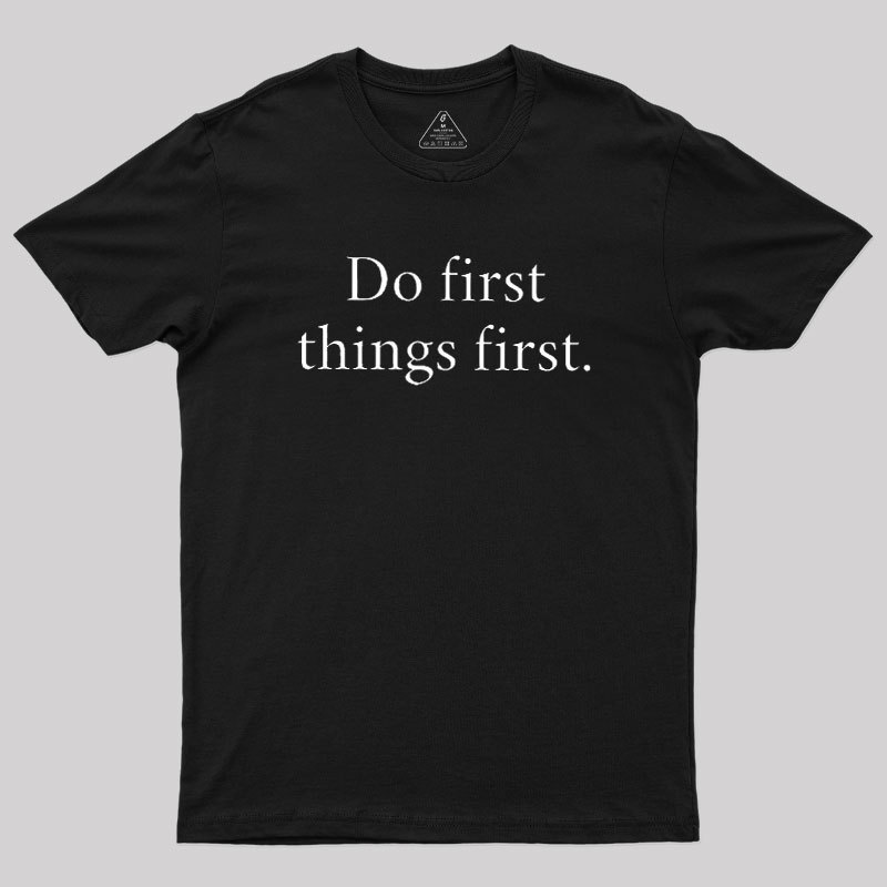 Do First Things First Geek T-Shirt