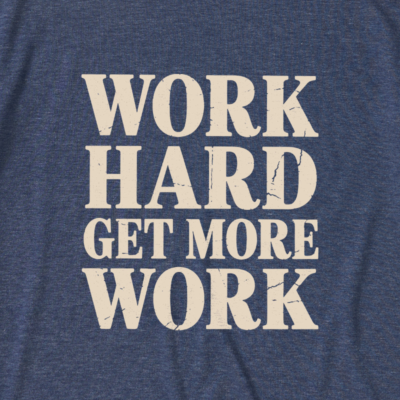 Work Hard Get More Work Ultra Soft Heather Tees