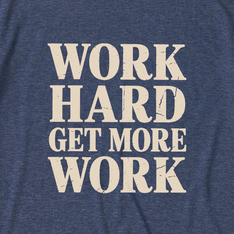 Work Hard Get More Work Ultra Soft Heather Tees