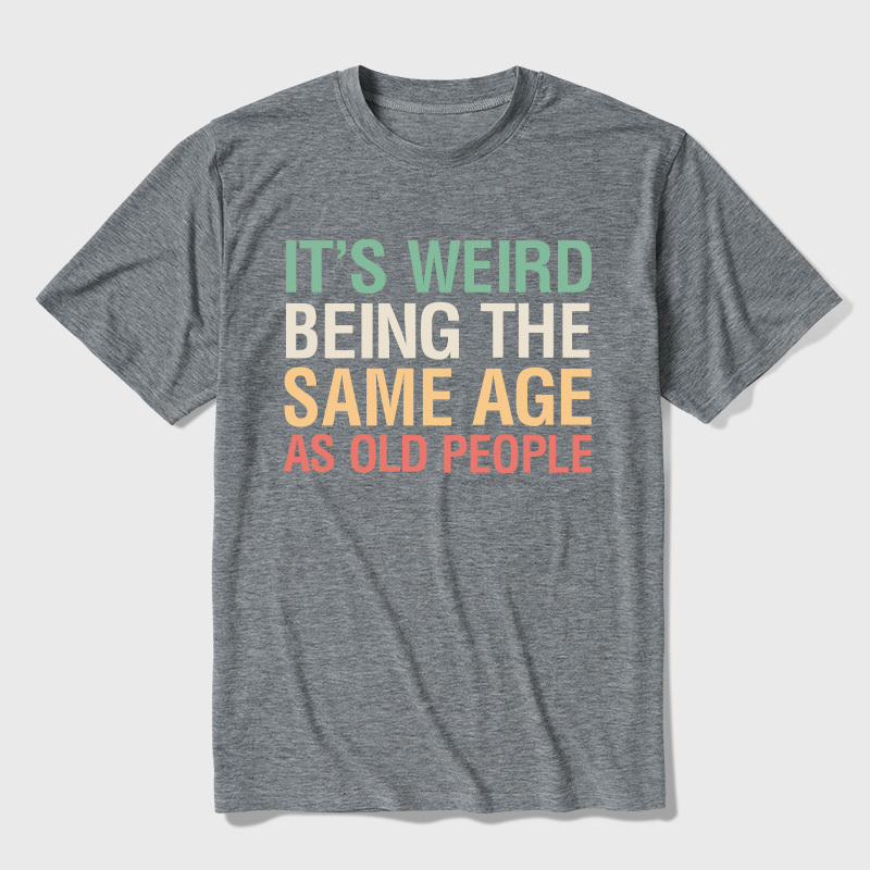 It's Weird Being The Same Age As Old People Ultra Soft Heather Tees