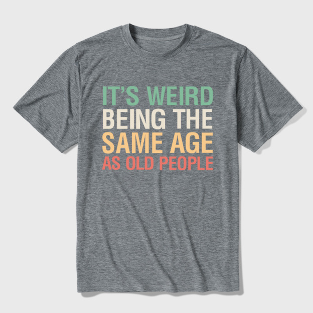 It's Weird Being The Same Age As Old People Ultra Soft Heather Tees