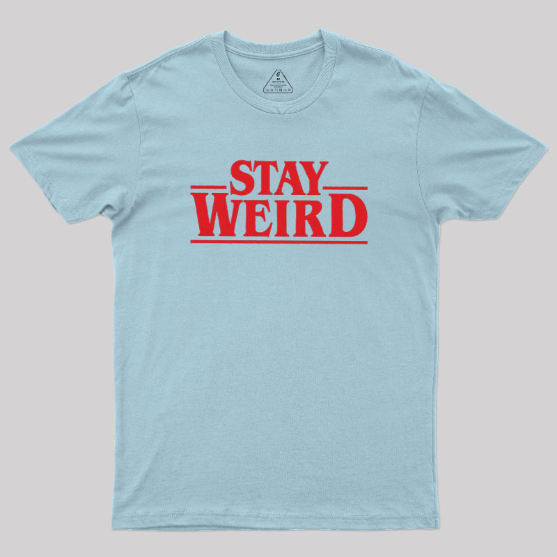 Stay Weird Geek T-Shirt