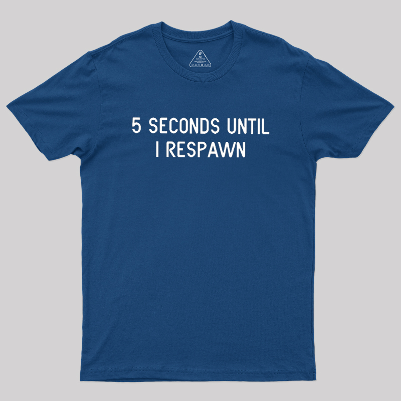 5 Seconds Until I Respawn Geek T-Shirt
