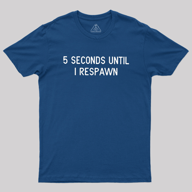5 Seconds Until I Respawn Geek T-Shirt