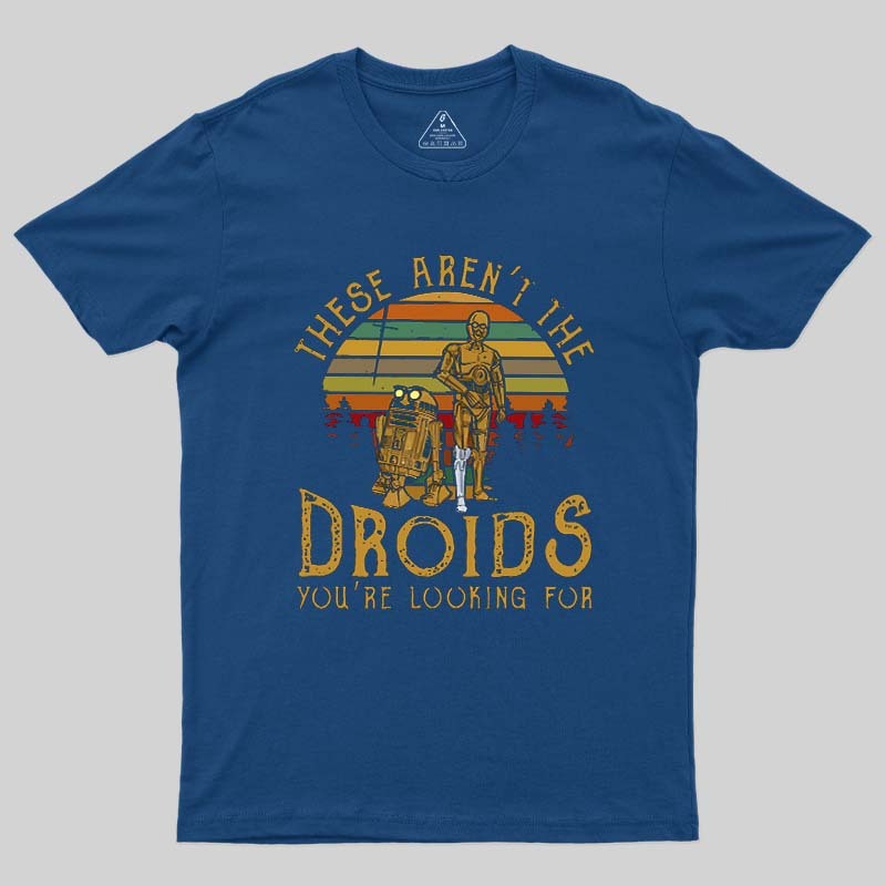 R2-D2 C-3PO These Are Not The Droids Geek T-Shirt