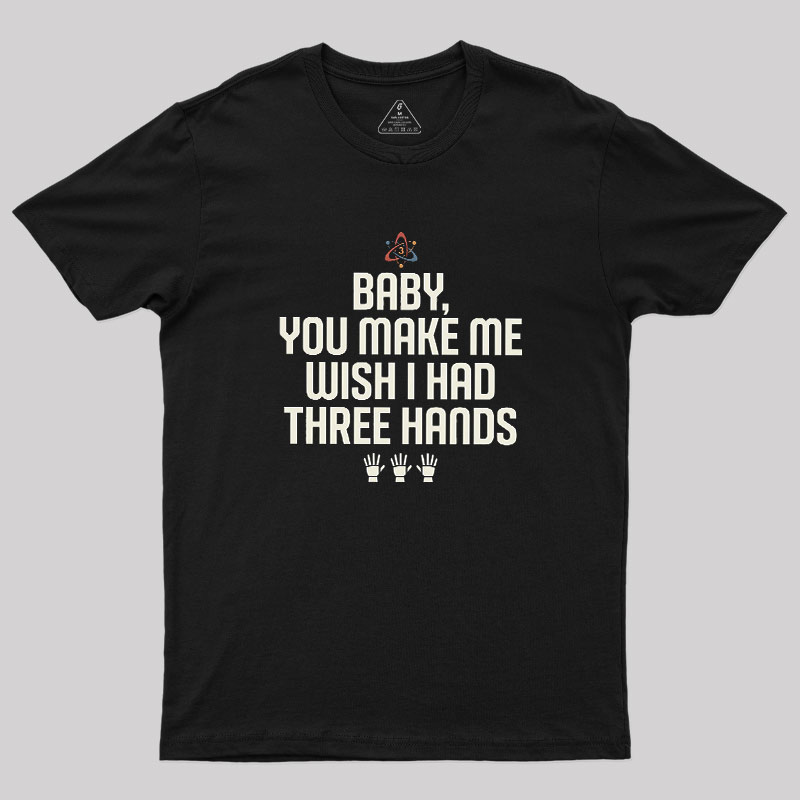 Wish I Had Three Hands Geek T-Shirt