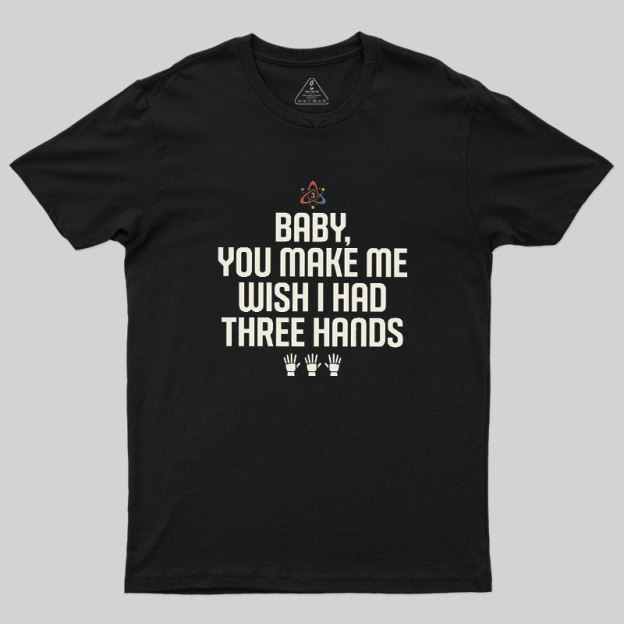 Wish I Had Three Hands Geek T-Shirt