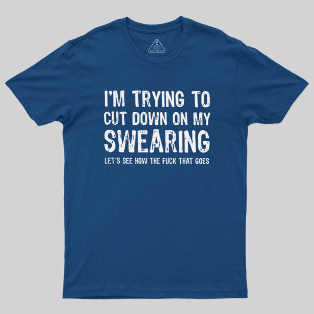 I'm Trying to Cut Down on My Swearing Geek T-Shirt