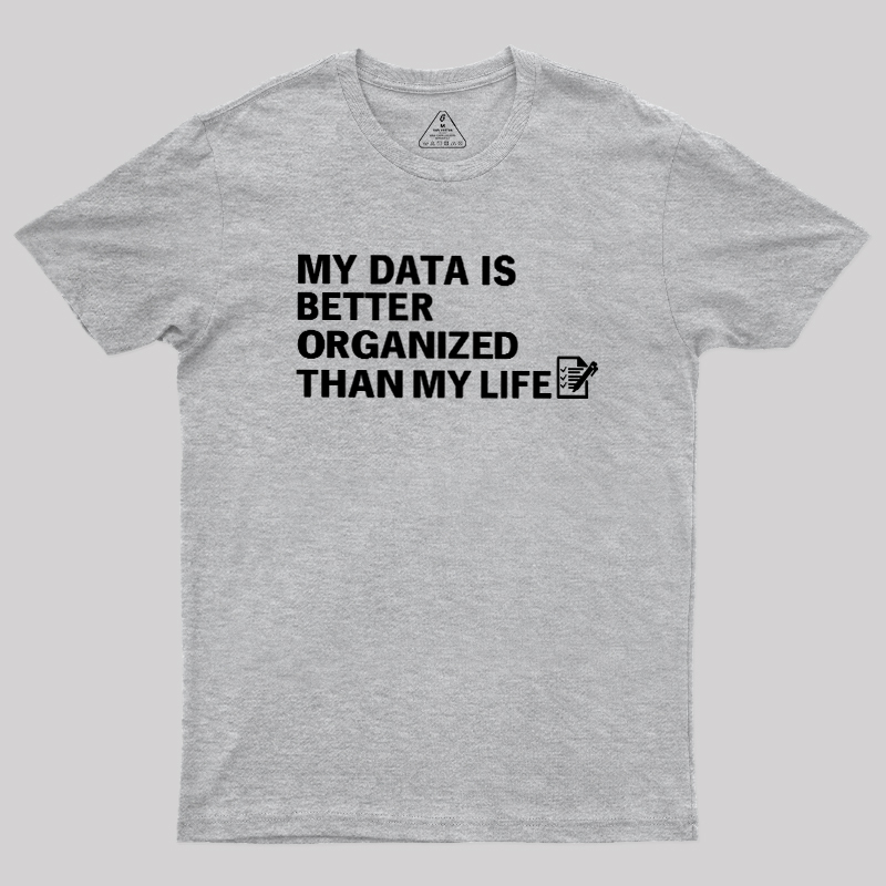 Organized Data, Messy Life Geek T-Shirt