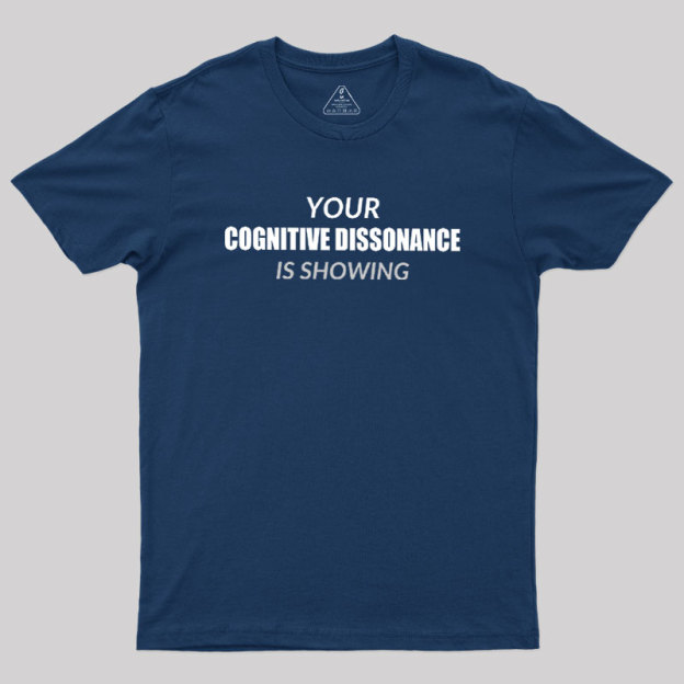 Your Cognitive Dissonance Is Showing Geek T-Shirt