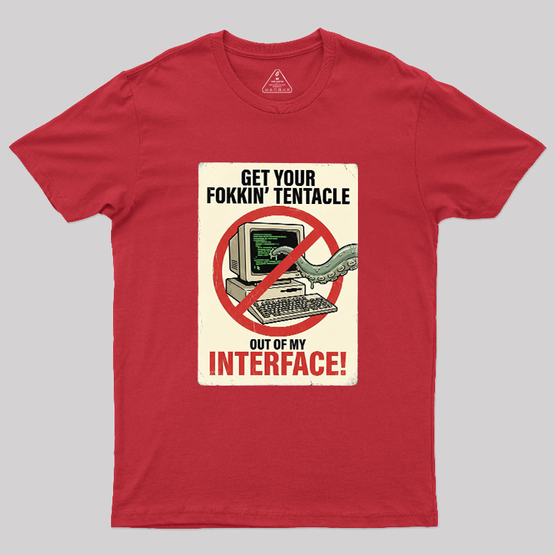 No Tentacles On My Interface Geek T-Shirt