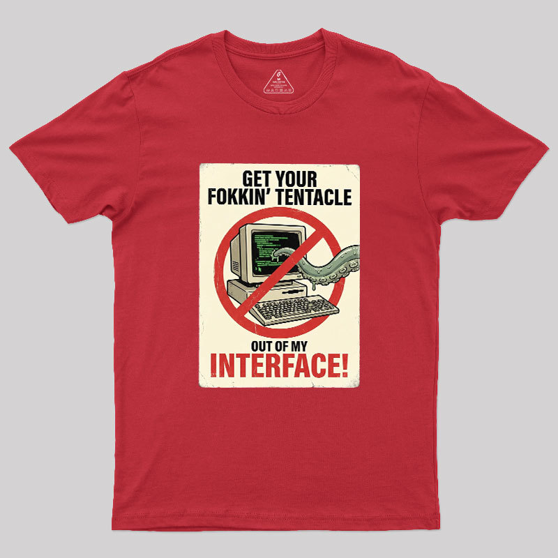 No Tentacles On My Interface Geek T-Shirt