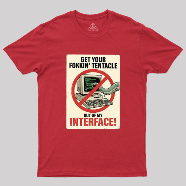 No Tentacles On My Interface Geek T-Shirt