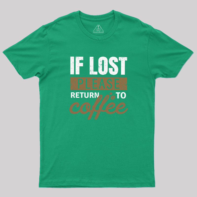If Lost, Please Return To Coffee Geek T-Shirt