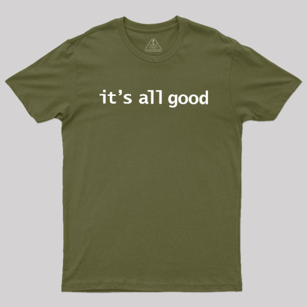 Its All Good Geek T-Shirt