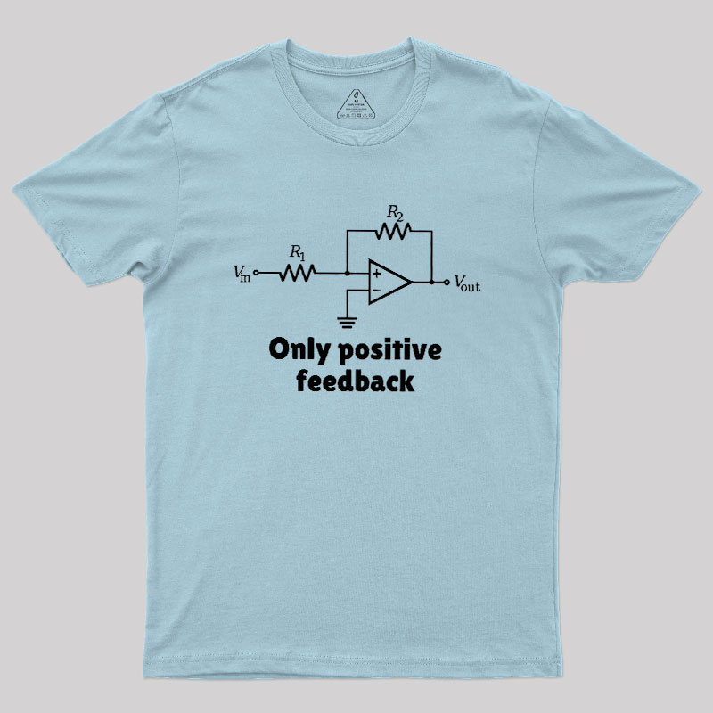 Only Positive Feedback Geek T-Shirt
