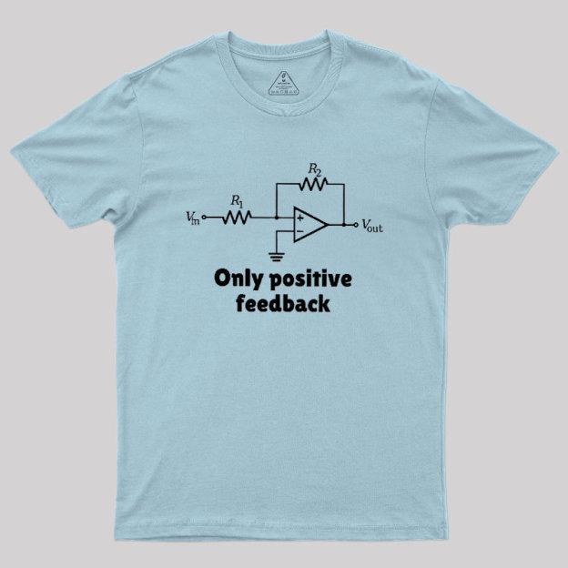 Only Positive Feedback Geek T-Shirt