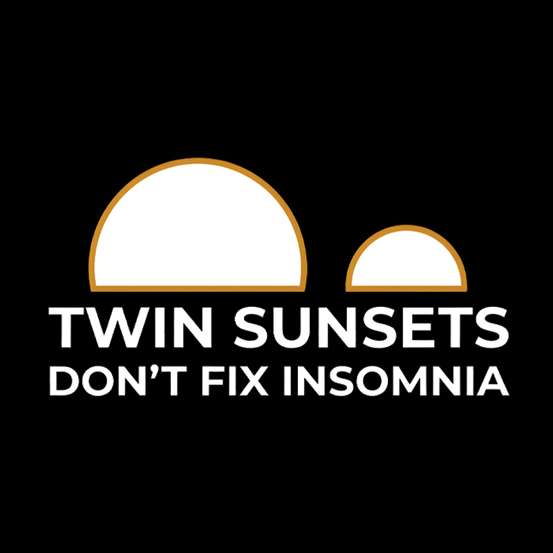 Twin Sunsets Don't Fix Insomnia Geek T-Shirt
