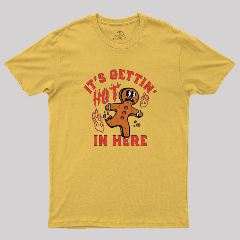 Its Gettin Hot In Here Geek T-Shirt