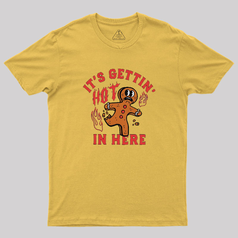 Its Gettin Hot In Here Geek T-Shirt