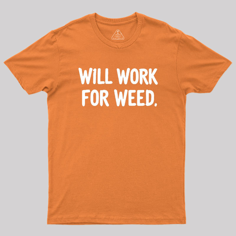 Will Work For Weed Geek T-Shirt