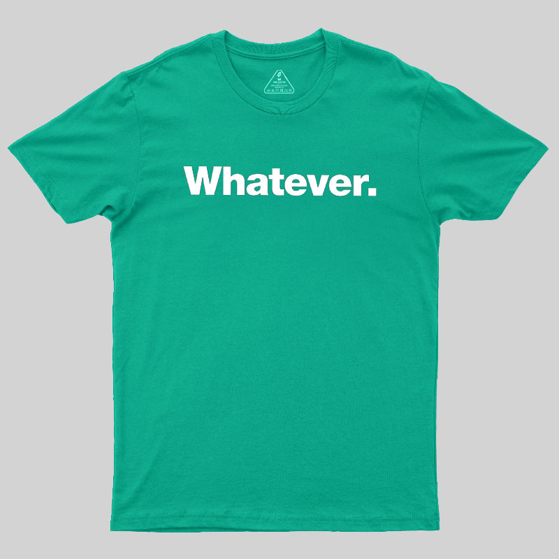Whatever Geek T-Shirt