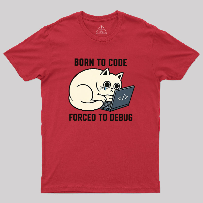 Born To Code Forced To Debug Geek T-Shirt