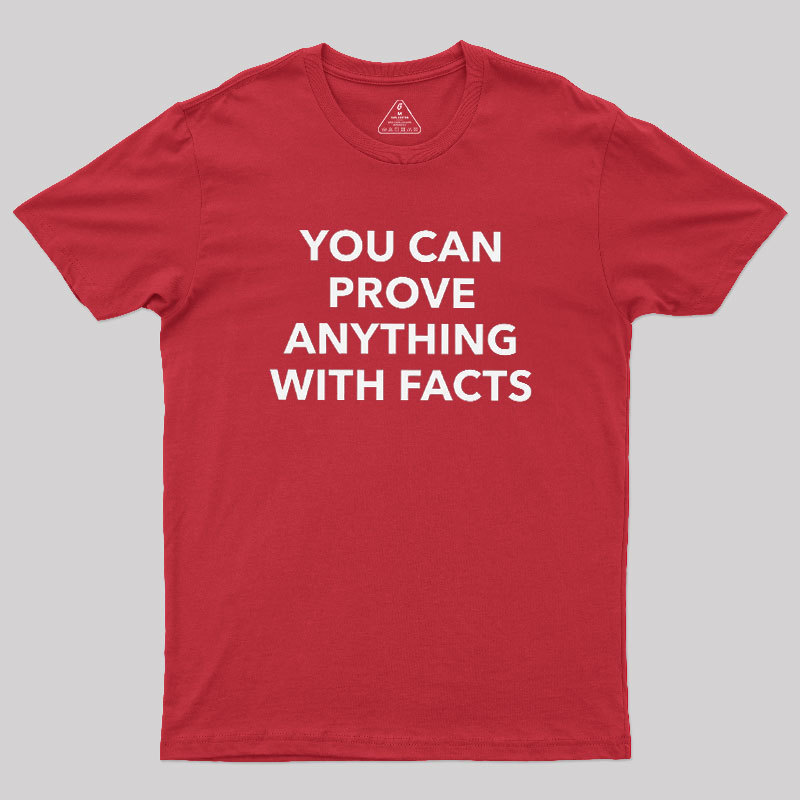 You Can Prove Anything With Facts Geek T-Shirt