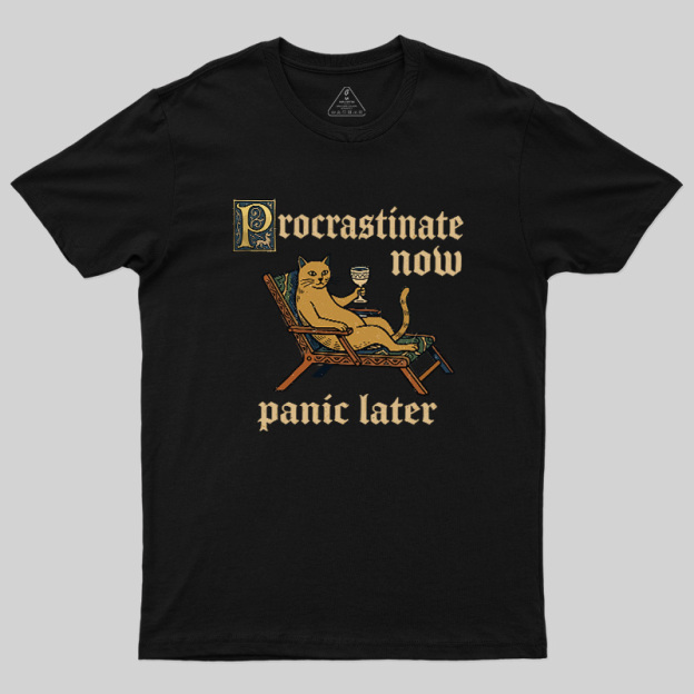 Procrastinate Now Panic Later Geek T-Shirt