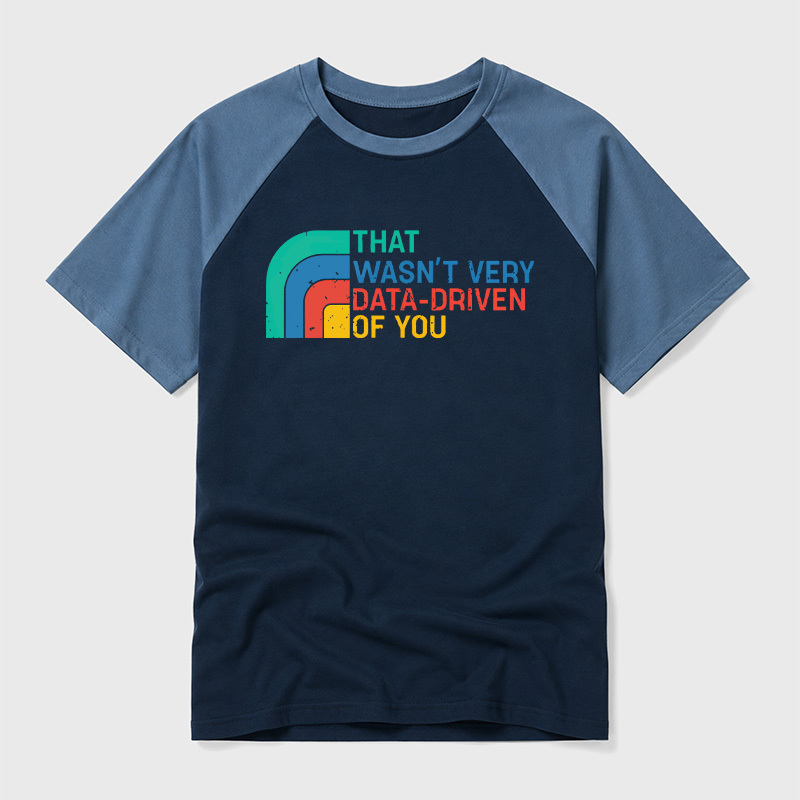 Retro That Wasn t Very Data driven Of You Geek Retro Raglan T-Shirt