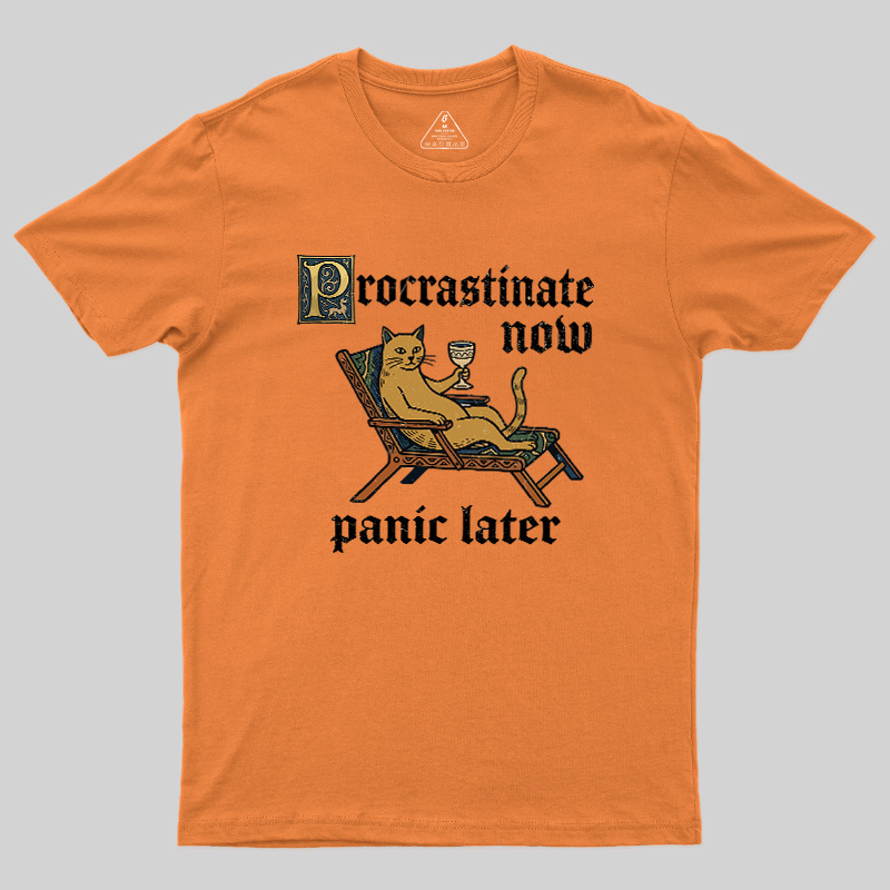 Procrastinate Now Panic Later Geek T-Shirt