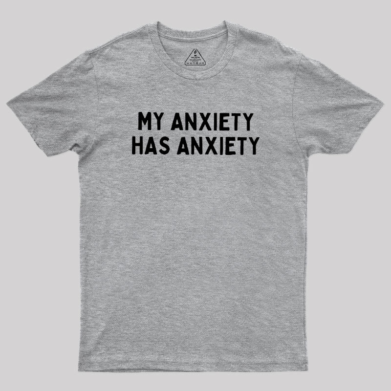My Anxiety Has Anxiety Geek T-Shirt