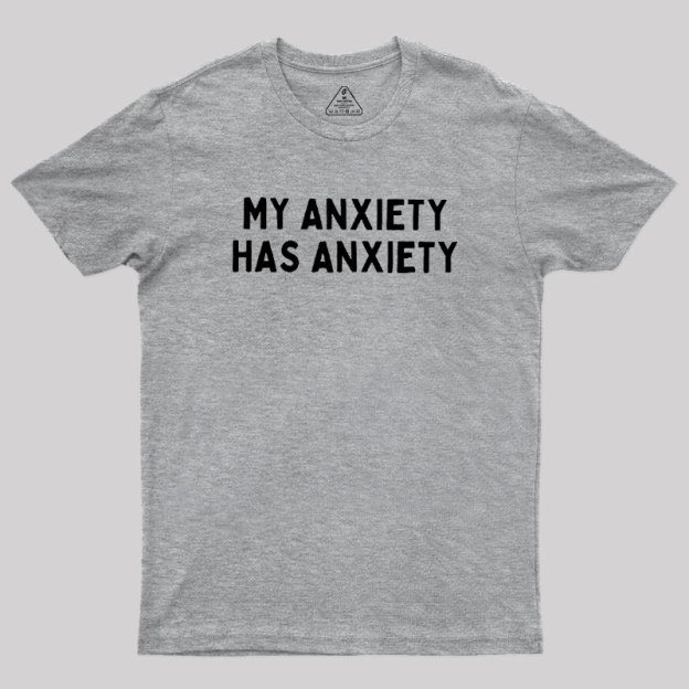 My Anxiety Has Anxiety Geek T-Shirt