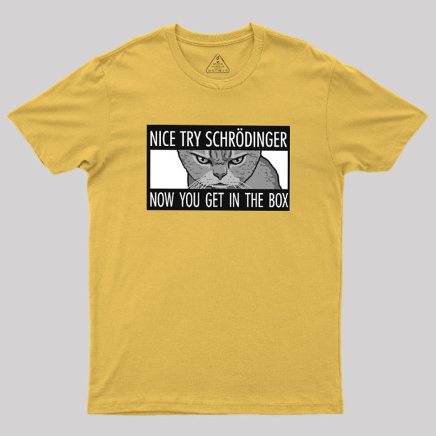 Nice Try Schrodinger Geek T-Shirt