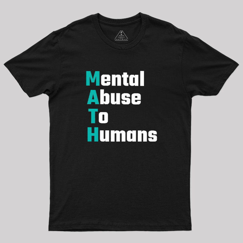 MATH: Mental Abuse To Humans Geek T-Shirt
