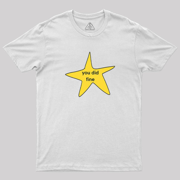 You Did Fine Geek T-Shirt