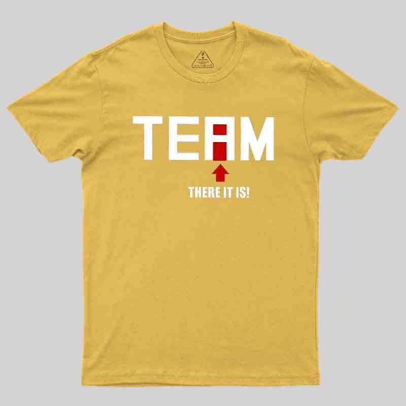 There Is No I In Team Geek T-Shirt