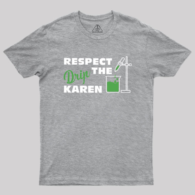 Respect the Drip Karen Geek T-Shirt
