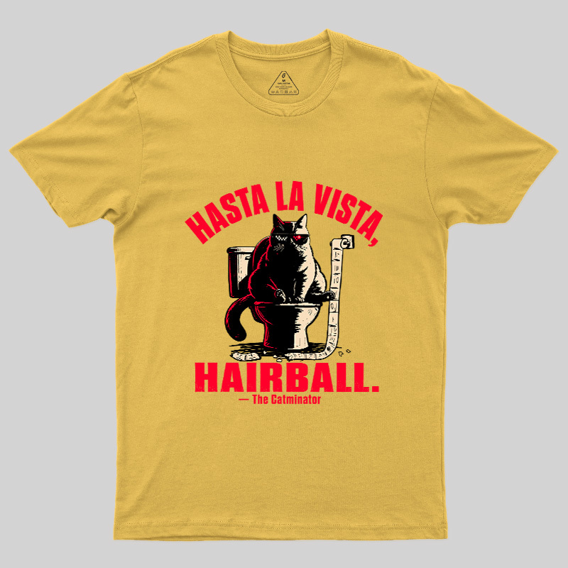 Hasta La Vista Hairball Cat Geek T-Shirt