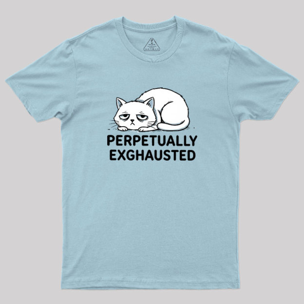 Perpetually Exhausted Geek T-Shirt